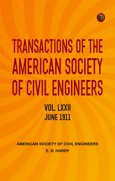 Transactions of the American Society of Civil Engineers vol. LXXII June 1911