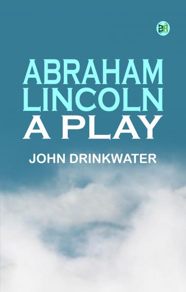 Abraham Lincoln: A Play