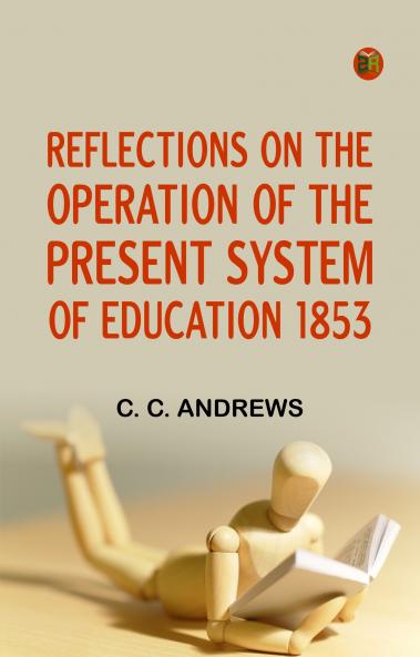 Reflections on the Operation of the Present System of Education 1853