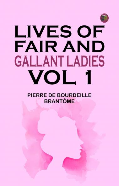 Lives of Fair and Gallant Ladies. Vol 1