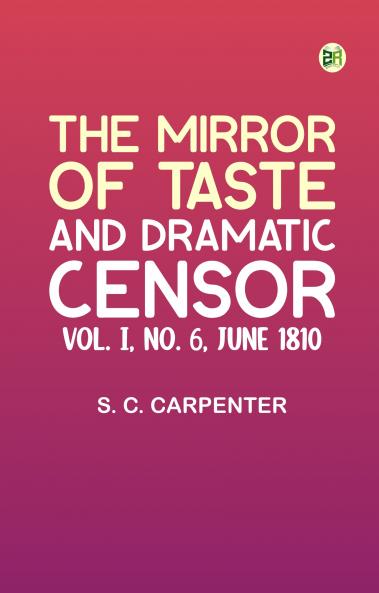 The Mirror of Taste and Dramatic Censor Vol. I No. 6 June 1810