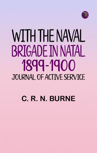 With the Naval Brigade in Natal 1899-1900: Journal of Active Service