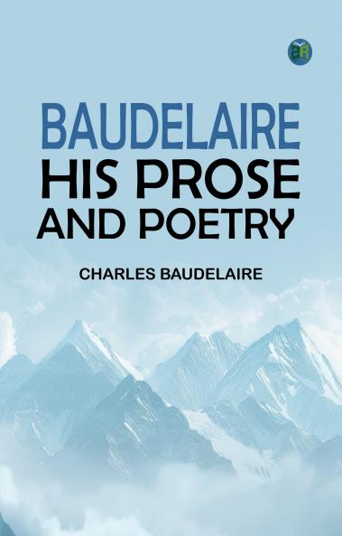 Baudelaire: His Prose and Poetry