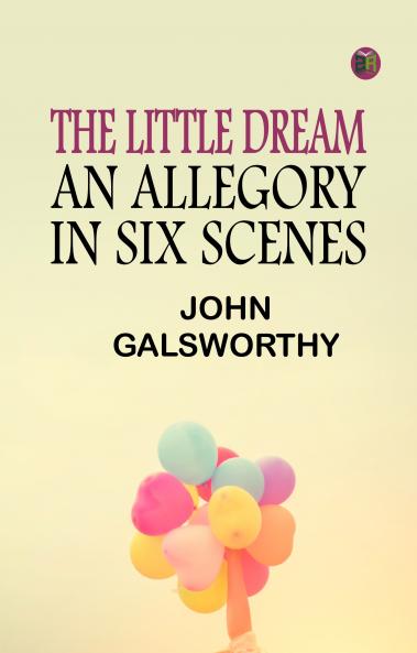 The Little Dream: An Allegory in Six Scenes