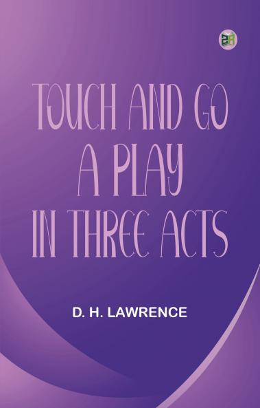 Touch and Go A Play in Three Acts