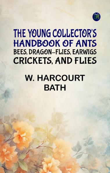 The Young Collector's Handbook of Ants Bees Dragon-flies Earwigs Crickets and Flies
