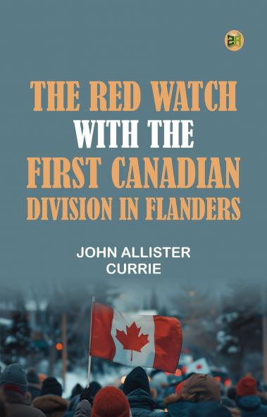 The Red Watch With the First Canadian Division in Flanders