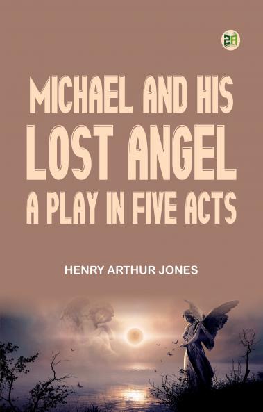 Michael and His Lost Angel A Play in Five Acts