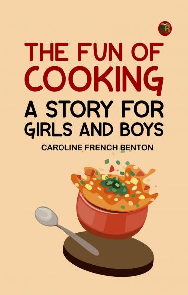 The Fun of Cooking A Story for Girls and Boys