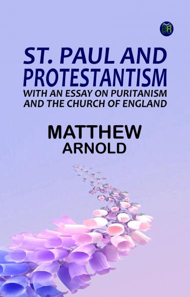 St. Paul and Protestantism with an Essay on Puritanism and the Church of England