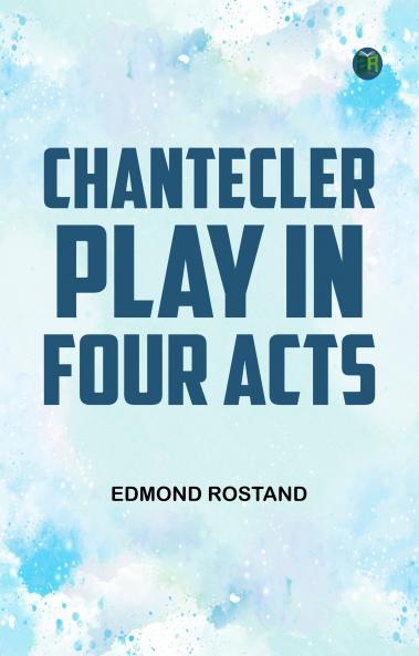 Chantecler Play in Four Acts