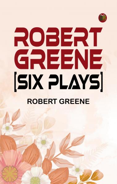 Robert Greene: [Six Plays]