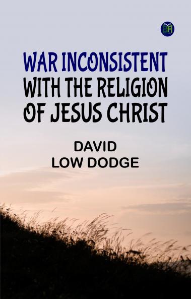 War Inconsistent with the Religion of Jesus Christ