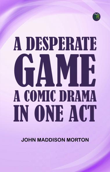 A Desperate Game A Comic Drama in One Act