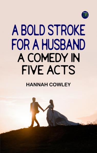 A Bold Stroke for a Husband: A Comedy in Five Acts