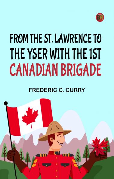 From the St. Lawrence to the Yser with the 1st Canadian brigade
