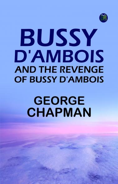 Bussy D'Ambois and The Revenge of Bussy D'Ambois