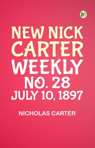 New Nick Carter weekly; No. 28. July 10 1897