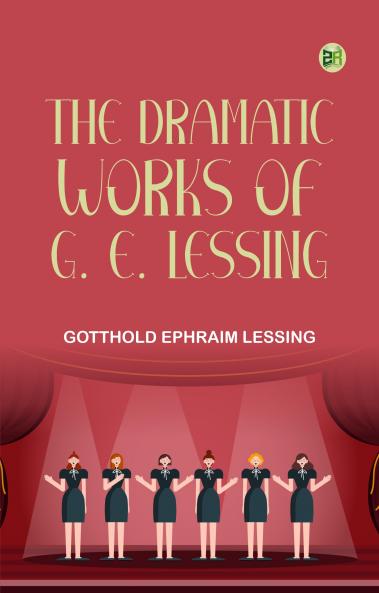 The Dramatic Works of G. E. Lessing