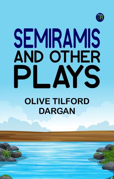 Semiramis and Other Plays