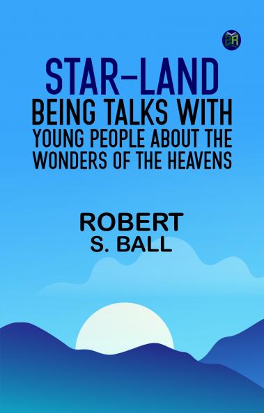 Star-land: Being Talks With Young People About the Wonders of the Heavens