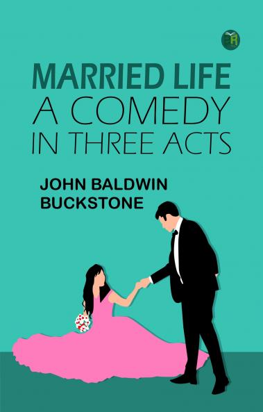 Married Life: A Comedy in Three Acts