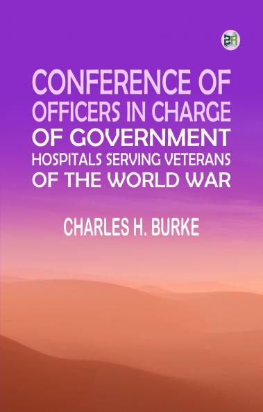 Conference of Officers in Charge of Government Hospitals Serving Veterans of the World War