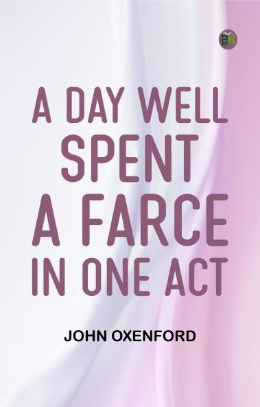 A Day Well Spent A Farce in One Act