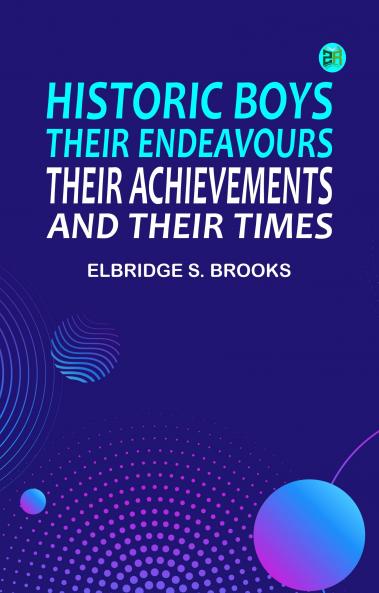 Historic Boys: Their Endeavours Their Achievements and Their Times
