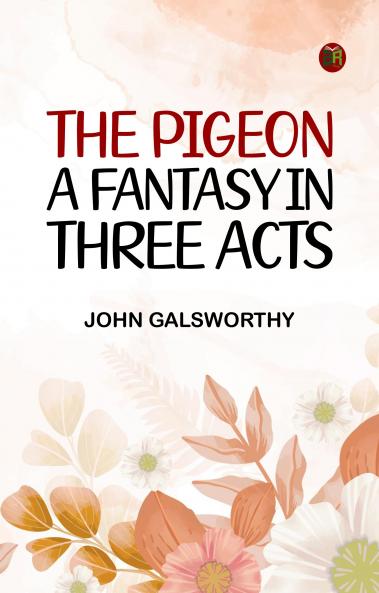 The Pigeon: A Fantasy in Three Acts