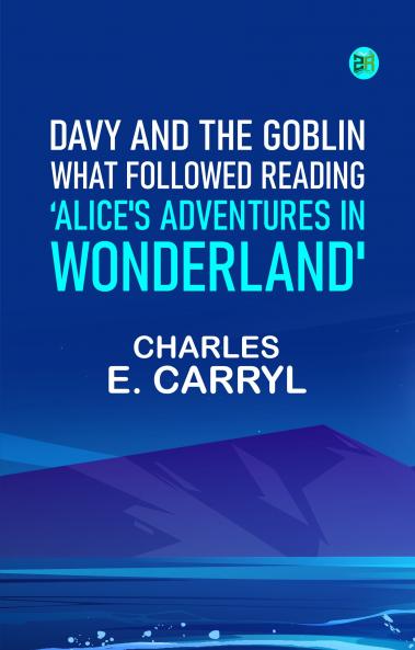 Davy and the Goblin What Followed Reading 'Alice's Adventures in Wonderland'