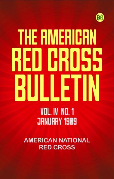 The American Red Cross Bulletin (Vol. IV No. 1 January 1909)