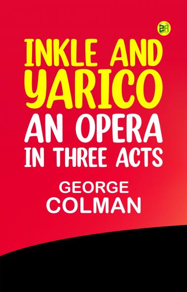 Inkle and Yarico: An opera in three acts