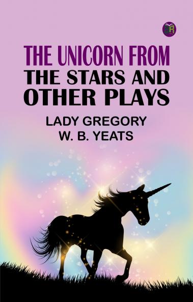 The Unicorn from the Stars and Other Plays