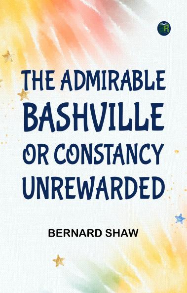 The Admirable Bashville; Or Constancy Unrewarded