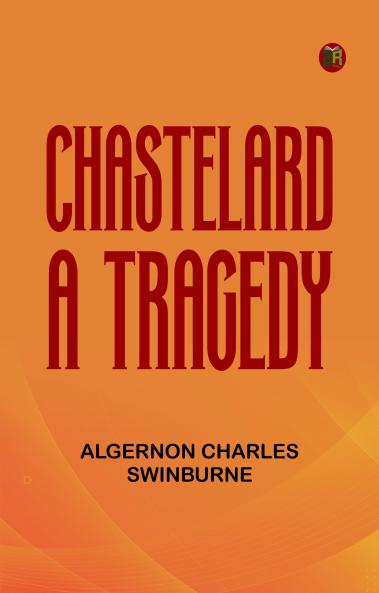 Chastelard a Tragedy