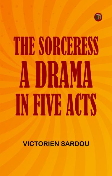 The Sorceress A Drama in Five Acts