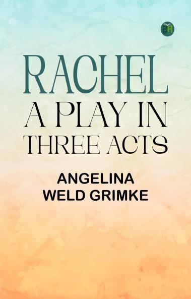 Rachel: A Play in Three Acts