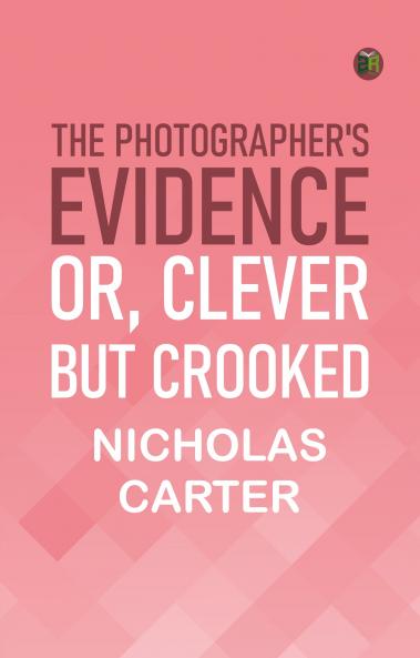 The Photographer's Evidence; Or Clever but Crooked