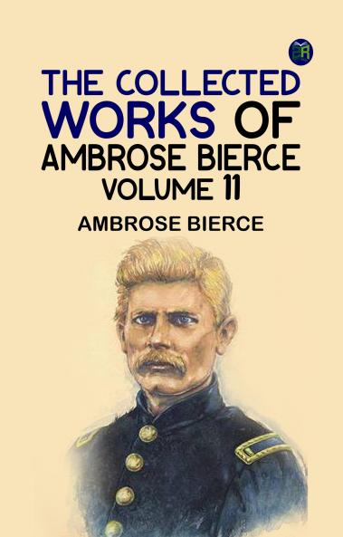 The Collected Works of Ambrose Bierce Volume 11
