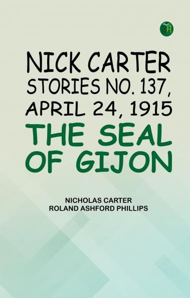 Nick Carter Stories No. 137 April 24 1915 The Seal of Gijon
