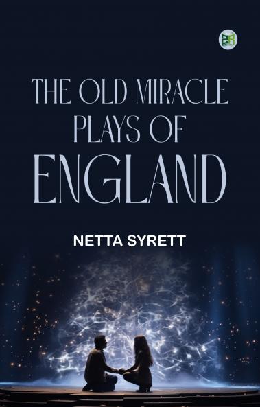 The Old Miracle Plays of England