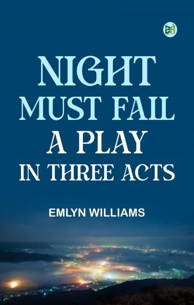 Night Must Fall a Play in Three Acts