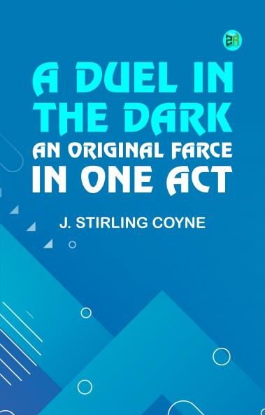 A Duel in the Dark: An Original Farce in One Act