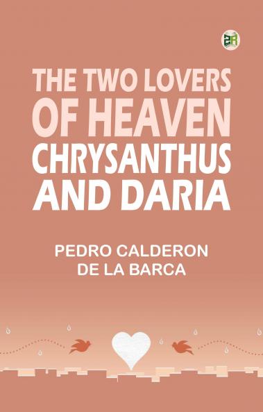 The Two Lovers of Heaven: Chrysanthus and Daria