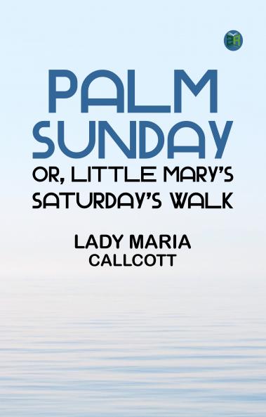 Palm Sunday; or Little Mary's Saturday's walk