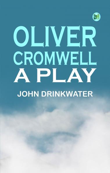 Oliver Cromwell: A Play