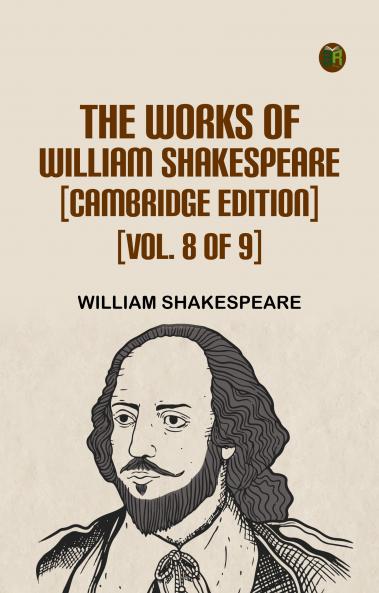 The Works of William Shakespeare [Cambridge Edition] [Vol. 8 of 9]