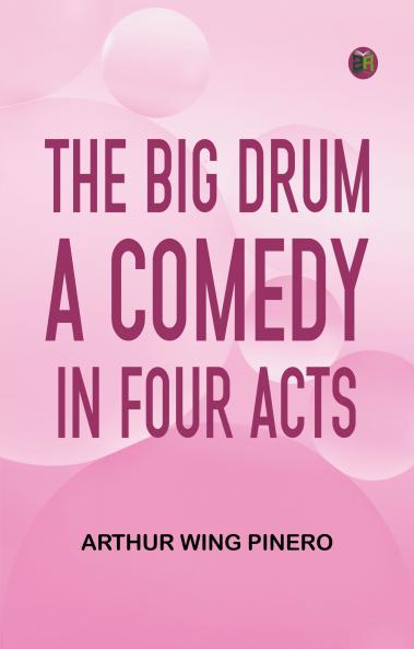 The Big Drum A Comedy in Four Acts