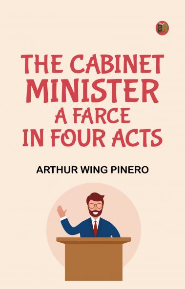 The cabinet minister A farce in four acts